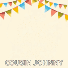 happy birthday happy birthday to you greetings cousin johnny celebration