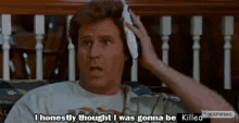 Will Ferrell I Thought I Was Going To Be GIF - Will Ferrell I Thought I Was Going To Be I Thought I Was Going To Be Killed GIFs