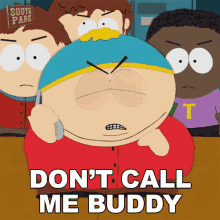 Dont Call Me Buddy Eric Cartman GIF - Dont Call Me Buddy Eric Cartman South Park GIFs