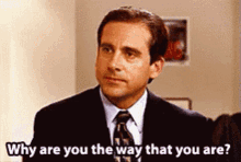 Michael Scott Why Are You That Way You Are GIF - Michael Scott Why Are You That Way You Are Why GIFs