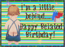 Im A Little Behind Happy Belated Birthday GIF - Im A Little Behind Happy Belated Birthday Happy Birhday GIFs