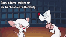 Do Me A Favor And Just Die! - Pinky And The Brain GIF - Pinky And The Brain Funny Nostalgia Critic GIFs