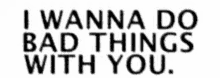 I Wanna Do Bad Things With You Text GIF - I Wanna Do Bad Things With You Text GIFs