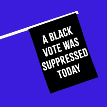 A Black Vote Was Suppressed Today Black Voters GIF - A Black Vote Was Suppressed Today Black Voters Vote GIFs