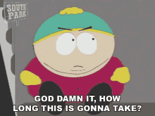How Long This Is Gonna Take Eric Cartman GIF - How Long This Is Gonna Take Eric Cartman South Park GIFs