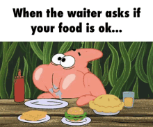 Spongebob Squarepants Patrick Star GIF - Spongebob Squarepants Patrick Star When The Waiter Asks If You Food Is Ok GIFs