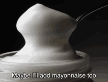 maybe i will add mayonnaise too its rucka spoon jar mayonnaise