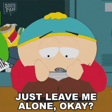 just leave me alone okay eric cartman south park s14e8 poor and stupid