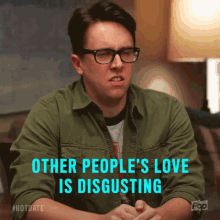other peoples love is disgusting grossed out disgusting bitter