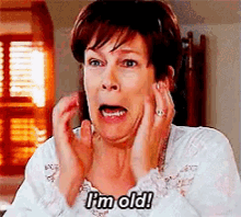 I'M Old! GIF - Freaky Firday Jamie Lee Curtis Im Old GIFs