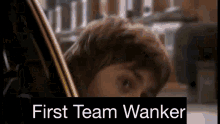 First Team GIF - First Team Wanker GIFs