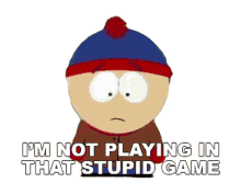 im not playing that stupid game stan marsh south park s1e4 big gay al