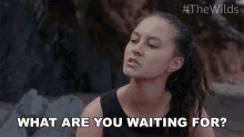 What Are You Waiting For Toni Shalifoe GIF - What Are You Waiting For Toni Shalifoe The Wilds GIFs