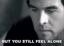 But You Still Feel Alone Feeling Alone GIF - But You Still Feel Alone Feeling Alone Alone GIFs