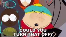 could you turn that off eric cartman starvin marvin south park s3e11 could you turn that off eric cartman starvin marvin south park s3e11