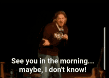 See You In The Morning Maybeidk Tim Hawkins GIF - See You In The Morning Maybeidk Tim Hawkins GIFs