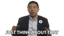 just think about that andrew yang big think think about it keep in mind