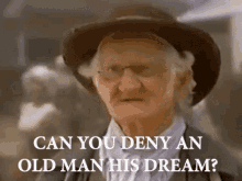 Deny A Dream Old Man GIF - Deny A Dream Old Man Dont Say No GIFs