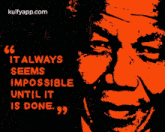 It Always Seems Impossible Until It Done.Gif GIF - It Always Seems Impossible Until It Done Trending Nelson Mandela GIFs