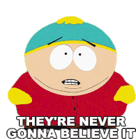 Theyre Never Gonna Believe It Eric Cartman Sticker - Theyre Never Gonna Believe It Eric Cartman South Park Stickers