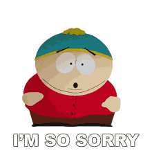 im so sorry cartman south park my bad my apologies