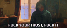Fuck Your Trust Fuck It GIF - Fuck Your Trust Fuck It I Dont Want None Of It GIFs