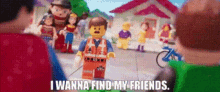 the lego movie emmet i wanna find my friends i want to find my friends finding my friends the lego movie emmet i wanna find my friends i want to find my friends finding my friends