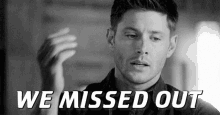 Missed Out We Missed Out GIF - Missed Out We Missed Out Jensen Ackles GIFs