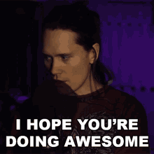 I Hope Youre Doing Awesome Per Fredrik Asly GIF - I Hope Youre Doing Awesome Per Fredrik Asly Pellek GIFs