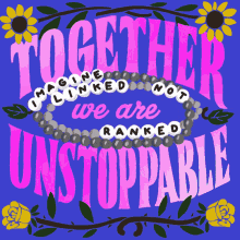 together we are unstoppable imagine linked not ranked together unity union