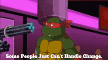Tmnt Raphael GIF - Tmnt Raphael Some People Just Cant Handle Change GIFs