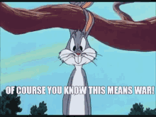 Bugs Bunny War GIF - Bugs Bunny War Of Course GIFs