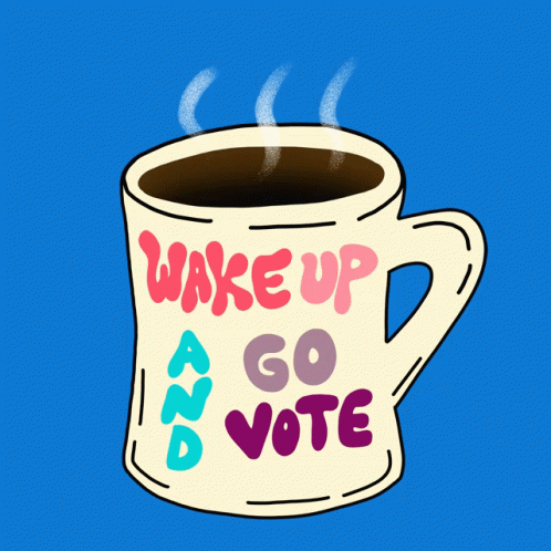 Wake Up And Go Vote Coffee GIF - Wake Up And Go Vote Wake Up Coffee GIFs