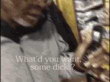 What You Want Some Dick Whatd You Want Some Dick GIF - What You Want Some Dick Whatd You Want Some Dick Dick GIFs