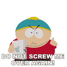 do not screw me over again eric cartman south park s15e1 humancentipad