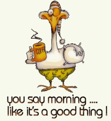 You Say Morning Like Its A Good Thing Good Morning GIF - You Say Morning Like Its A Good Thing Good Morning Duck GIFs