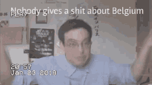 Filthy Frank Nobody Gives A Shit About Belgium GIF - Filthy Frank Nobody Gives A Shit About Belgium GIFs