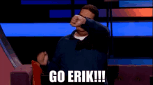 Go Erik GIF - Go Erik GIFs