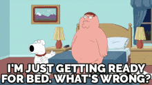 Sleep Time - "I'M Just Getting Ready For Bed. What'S Wrong?" GIF - Family Guy Peter Brian GIFs