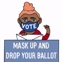 mask up and drop your ballot vote mask up wear a mask wear the mask