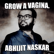 Abhijit Naskar Naskar GIF - Abhijit Naskar Naskar Grow A Vagina GIFs