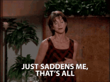 Just Saddens Me Thats All Wendie Malick GIF - Just Saddens Me Thats All Wendie Malick Nina Van Horn GIFs