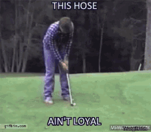 This Hose Ain'T Loyal - Loyal GIF - This Hose Aint Loyal Golf Sprinkler GIFs