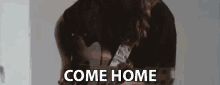 Come Home Go Home GIF - Come Home Home Go Home GIFs