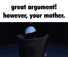 Your Mother Great Argument However GIF - Your Mother Great Argument However Megamind GIFs