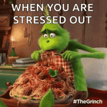 the grinch spaghetti hungry eat a lot when you are stressed out
