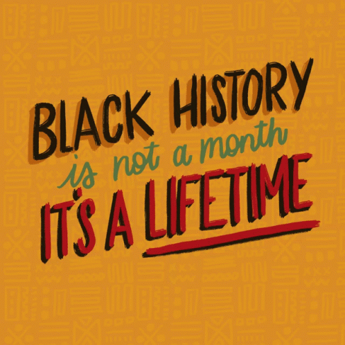 Black History Month Is Not A Month Its A Lifetime GIF - Black History Month Is Not A Month Its A Lifetime Africanamerican GIFs