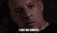 I Got No Choice! GIF - Vin Diesel I Got No Choice No Choice GIFs
