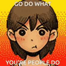 Go Do What Your People Do Go Do What Youre People Do GIF - Go Do What Your People Do Go Do What Youre People Do Omori GIFs
