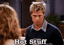 Hot Stuff GIF - Hot Stuff Brad Pitt Friends GIFs